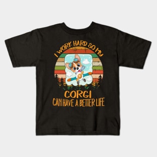 I Work Hard So My Corgi Can Have A Better Life (13) Kids T-Shirt